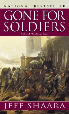 Gone for Soldiers: Powieść o wojnie meksykańskiej - Gone for Soldiers: A Novel of the Mexican War