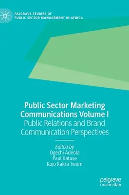 Komunikacja marketingowa w sektorze publicznym Tom I: Perspektywy public relations i komunikacji marki - Public Sector Marketing Communications Volume I: Public Relations and Brand Communication Perspectives