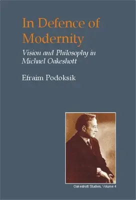 W obronie nowoczesności: Myśl społeczna Michaela Oakeshotta - In Defence of Modernity: The Social Thought of Michael Oakeshott