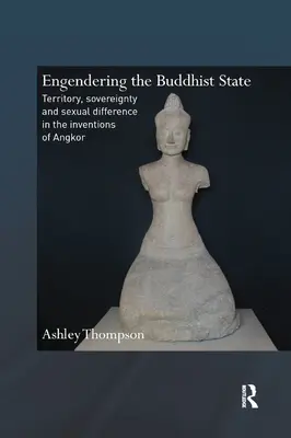 Engendering the Buddhist State: Terytorium, suwerenność i różnice seksualne w wynalazkach Angkoru - Engendering the Buddhist State: Territory, Sovereignty and Sexual Difference in the Inventions of Angkor