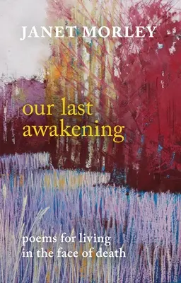 Nasze ostatnie przebudzenie: Wiersze o życiu w obliczu śmierci - Our Last Awakening: Poems for Living in the Face of Death