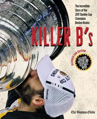 Killer B's: Niesamowita historia Boston Bruins, mistrzów Pucharu Stanleya z 2011 roku - Killer B's: The Incredible Story of the 2011 Stanley Cup Champion Boston Bruins