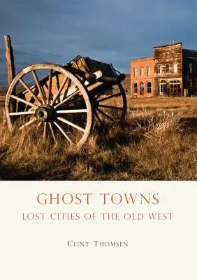 Ghost Towns: Zaginione miasta Starego Zachodu - Ghost Towns: Lost Cities of the Old West