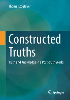 Skonstruowane prawdy: Prawda i wiedza w świecie postprawdy - Constructed Truths: Truth and Knowledge in a Post-Truth World