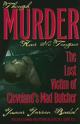 Choć morderstwo nie ma języka: Zaginiona ofiara szalonego rzeźnika z Cleveland - Though Murder Has No Tongue: The Lost Victim of Cleveland's Mad Butcher