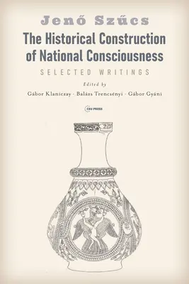Historyczna konstrukcja świadomości narodowej: Pisma wybrane - The Historical Construction of National Consciousness: Selected Writings