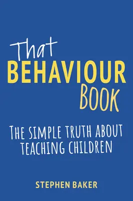 Ta książka o zachowaniu: Prosta prawda o nauczaniu dzieci - That Behaviour Book: The Simple Truth about Teaching Children