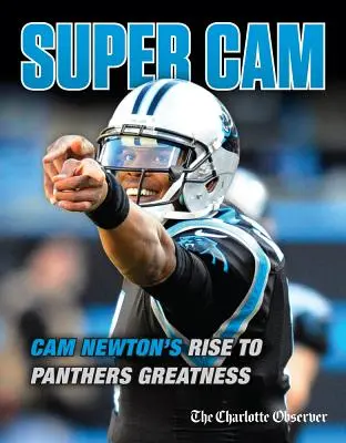 Super CAM: CAM Newton na drodze do wielkości Panthers - Super CAM: CAM Newton's Rise to Panthers Greatness