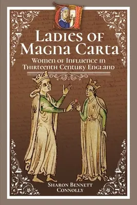 Damy Magna Carta: Kobiety wpływów w trzynastowiecznej Anglii - Ladies of Magna Carta: Women of Influence in Thirteenth Century England