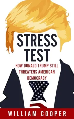 Stress Test: Jak Donald Trump zagraża amerykańskiej demokracji - Stress Test: How Donald Trump Threatens American Democracy