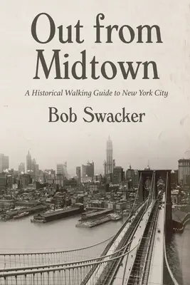 Out from Midtown: Przewodnik historyczny po Nowym Jorku - Out from Midtown: A Historical Walking Guide to New York City