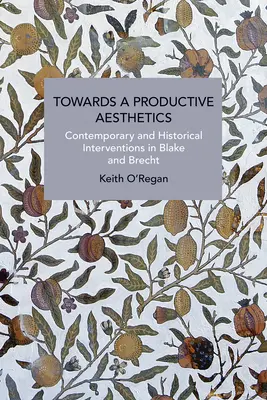 W stronę produktywnej estetyki: Współczesne i historyczne interwencje u Blake'a i Brechta - Towards a Productive Aesthetics: Contemporary and Historical Interventions in Blake and Brecht