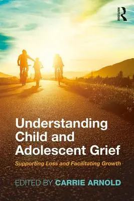 Zrozumienie żałoby u dzieci i młodzieży: Wspieranie straty i ułatwianie wzrostu - Understanding Child and Adolescent Grief: Supporting Loss and Facilitating Growth