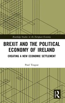 Brexit i ekonomia polityczna Irlandii: Tworzenie nowego systemu gospodarczego - Brexit and the Political Economy of Ireland: Creating a New Economic Settlement