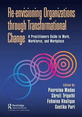 Re-Envisioning Organizations Through Transformational Change: Praktyczny przewodnik po pracy, sile roboczej i miejscu pracy - Re-Envisioning Organizations Through Transformational Change: A Practitioners Guide to Work, Workforce, and Workplace