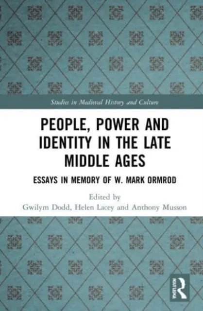 Ludzie, władza i tożsamość w późnym średniowieczu: Eseje poświęcone pamięci W. Marka Ormroda - People, Power and Identity in the Late Middle Ages: Essays in Memory of W. Mark Ormrod