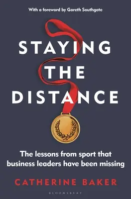 Zachować dystans: Lekcje ze sportu, których brakowało liderom biznesu - Staying the Distance: The Lessons from Sport That Business Leaders Have Been Missing