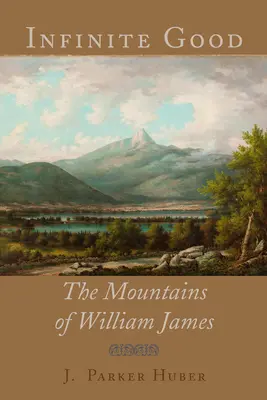 Nieskończone dobro: Góry Williama Jamesa - Infinite Good: The Mountains of William James
