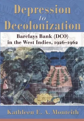 Od depresji do dekolonizacji: Barclays Bank (Dco) w Indiach Zachodnich, 1926-1962 - Depression to Decolonization: Barclays Bank (Dco) in the West Indies, 1926-1962