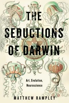 Uwodzenie Darwina: Sztuka, ewolucja, neuronauka - The Seductions of Darwin: Art, Evolution, Neuroscience