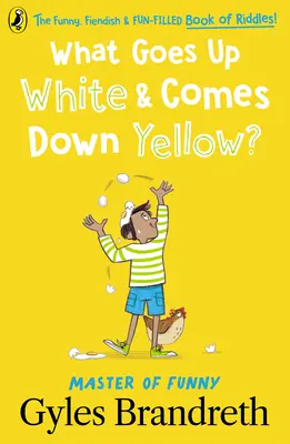 Co jest białe, a co żółte? Śmieszna, zwariowana i pełna zabawy księga zagadek! - What Goes Up White and Comes Down Yellow?: The Funny, Fiendish and Fun-Filled Book of Riddles!