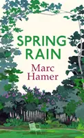 Spring Rain - Mądry i afirmujący życie pamiętnik o tym, jak ogrody mogą pomóc nam się wyleczyć - Spring Rain - A wise and life-affirming memoir about how gardens can help us heal