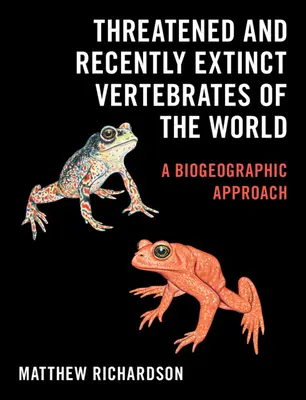 Zagrożone i niedawno wymarłe kręgowce świata: Podejście biogeograficzne - Threatened and Recently Extinct Vertebrates of the World: A Biogeographic Approach