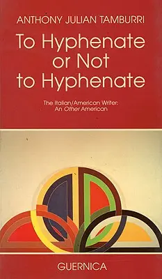 Hyphenate or Not to Hyphenate: Włosko-amerykański pisarz: Inny Amerykanin - To Hyphenate or Not to Hyphenate: The Italian/American Writer: An Other American