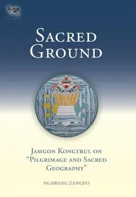 Święta ziemia: Jamgon Kongtrul o pielgrzymowaniu i świętej geografii - Sacred Ground: Jamgon Kongtrul on Pilgrimage and Sacred Geography