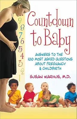 Odliczanie do narodzin dziecka: Odpowiedzi na 100 najczęściej zadawanych pytań dotyczących ciąży i narodzin dziecka - Countdown to Baby: Answers to the 100 Most Asked Questions about Pregnancy & Child Birth