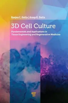 Kultura komórkowa 3D: Podstawy i zastosowania w inżynierii tkankowej i medycynie regeneracyjnej - 3D Cell Culture: Fundamentals and Applications in Tissue Engineering and Regenerative Medicine