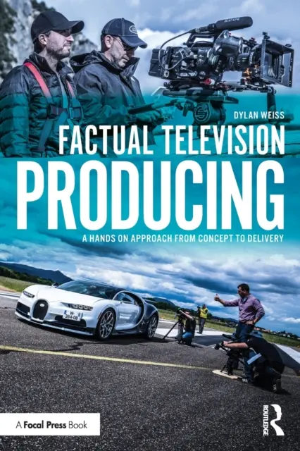 Produkcja telewizyjna oparta na faktach: Praktyczne podejście od koncepcji do realizacji - Factual Television Producing: A Hands On Approach From Concept to Delivery