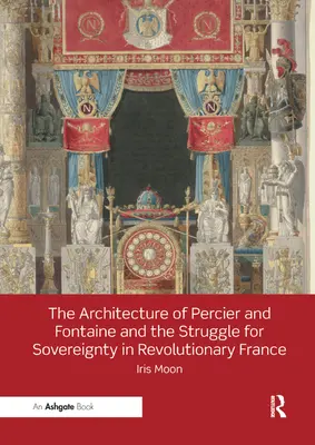 Architektura Perciera i Fontaine'a oraz walka o suwerenność w rewolucyjnej Francji - The Architecture of Percier and Fontaine and the Struggle for Sovereignty in Revolutionary France