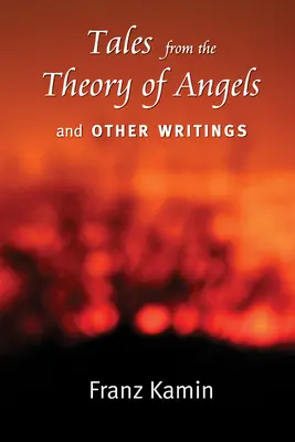 Opowieści z teorii aniołów i inne pisma - Tales from the Theory of Angels and Other Writings