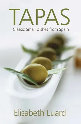 Tapas: Klasyczne małe dania z Hiszpanii - Tapas: Classic Small Dishes from Spain