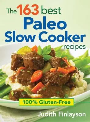 163 najlepsze przepisy Paleo na powolne gotowanie: 100% bezglutenowe - The 163 Best Paleo Slow Cooker Recipes: 100% Gluten-Free