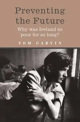 Zapobieganie przyszłości: Dlaczego Irlandia była tak biedna przez tak długi czas? - Preventing the Future: Why Was Ireland So Poor for So Long?