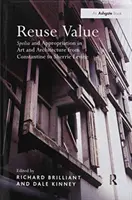 Wartość ponownego użycia: Spolia i zawłaszczanie w sztuce i architekturze od Konstantyna do Sherrie Levine - Reuse Value: Spolia and Appropriation in Art and Architecture from Constantine to Sherrie Levine