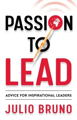 Pasja przewodzenia: Porady dla inspirujących liderów - Passion to Lead: Advice for Inspirational Leaders