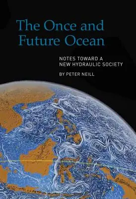 Niegdysiejszy i przyszły ocean: Uwagi na temat nowego społeczeństwa hydraulicznego - The Once and Future Ocean: Notes Toward a New Hydraulic Society