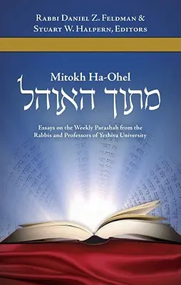 Mitokh Ha-Ohel: Eseje na temat cotygodniowej Parszy od rabinów i profesorów Uniwersytetu Jesziwa - Mitokh Ha-Ohel: Essays on the Weekly Parashah from the Rabbis and Professors of Yeshiva University