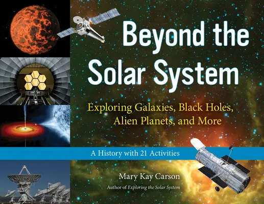 Poza Układem Słonecznym, 49: Odkrywanie galaktyk, czarnych dziur, obcych planet i nie tylko; Historia z 21 ćwiczeniami - Beyond the Solar System, 49: Exploring Galaxies, Black Holes, Alien Planets, and More; A History with 21 Activities