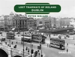 Zaginione tramwaje w Irlandii: Dublin - Lost Tramways of Ireland: Dublin