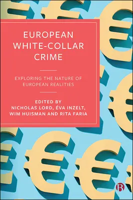 Europejska przestępczość w białych kołnierzykach: Odkrywanie natury europejskich realiów - European White-Collar Crime: Exploring the Nature of European Realities