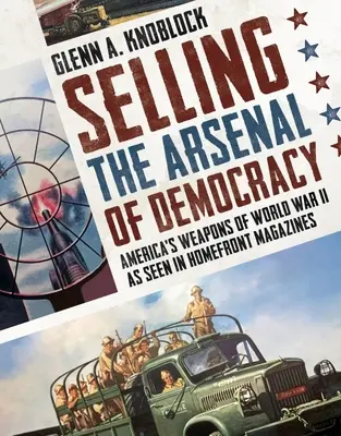 Sprzedaż arsenału demokracji: Amerykańska broń z czasów II wojny światowej w magazynach Homefront - Selling the Arsenal of Democracy: America's Weapons of World War II as Seen in Homefront Magazines