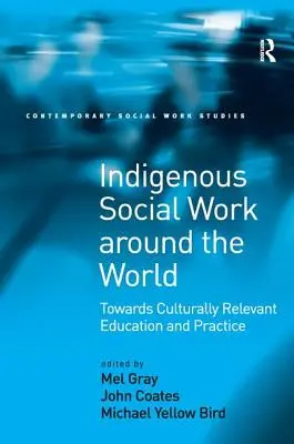 Rdzenna praca socjalna na całym świecie: W kierunku edukacji i praktyki zgodnej z kulturą - Indigenous Social Work around the World: Towards Culturally Relevant Education and Practice