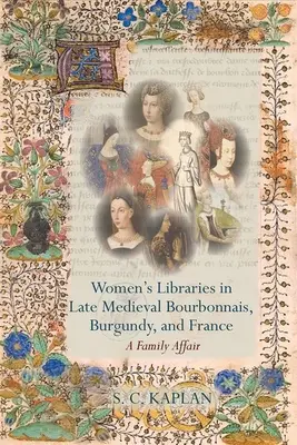 Biblioteki kobiece w późnośredniowiecznym Bourbonnais, Burgundii i Francji - Women's Libraries in Late Medieval Bourbonnais, Burgundy, and France