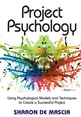 Psychologia projektów: Wykorzystanie modeli i technik psychologicznych do stworzenia udanego projektu - Project Psychology: Using Psychological Models and Techniques to Create a Successful Project