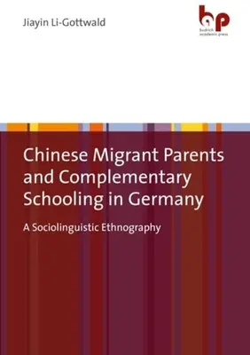 Chińscy rodzice-migranci i nauczanie uzupełniające w Niemczech: Socjolingwistyczna etnografia - Chinese Migrant Parents and Complementary Schooling in Germany: A Sociolinguistic Ethnography