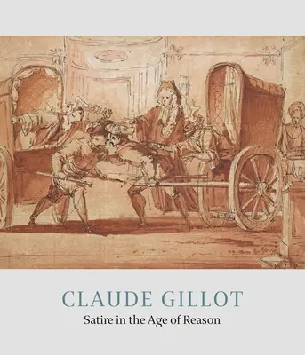 Claude Gillot: Satyra w epoce rozumu - Claude Gillot: Satire in the Age of Reason